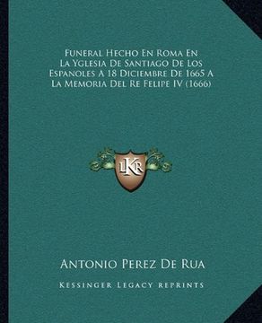 portada Funeral Hecho en Roma en la Yglesia de Santiago de los Espanoles a 18 Diciembre de 1665 a la Memoria del re Felipe iv (1666)