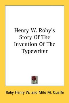 portada henry w. roby's story of the invention of the typewriter (en Inglés)