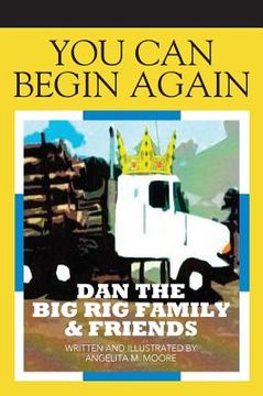 portada You Can Begin Again: Dan The Big Rig Family & Friends (in English)