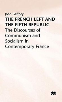 portada The French Left and the Fifth Republic: The Discourses of Communism and Socialism in Contemporary France (en Inglés)