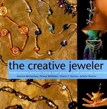 portada The Creative Jeweler: Inspirational Projects Using Semi-Precious and Everyday Materials 