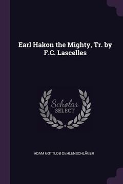 portada Earl Hakon the Mighty, Tr. by F.C. Lascelles (en Inglés)