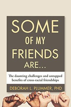 portada Some of my Friends Are. The Daunting Challenges and Untapped Benefits of Cross-Racial Friendships (en Inglés)