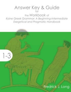 portada Answer Key & Guide for the Workbook of Koine Greek Grammar: A Beginning-Intermediate Exegetical and Pragmatic Handbook (Accessible Greek Resources and Online Studies)