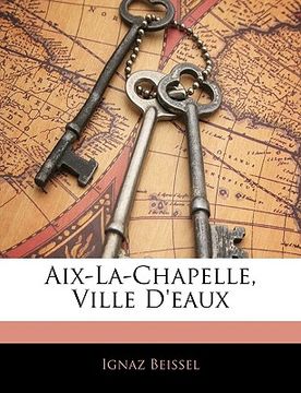 portada Aix-La-Chapelle, Ville D'eaux (en Francés)