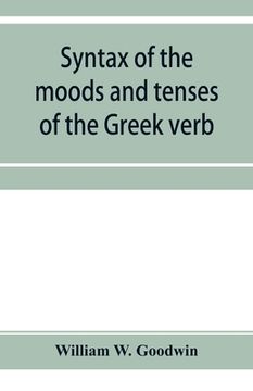portada Syntax of the moods and tenses of the Greek verb (en Inglés)