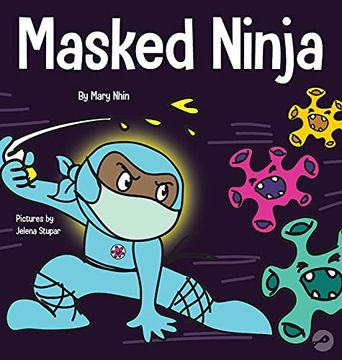 portada Masked Ninja: A Children'S Book About Kindness and Preventing the Spread of Racism and Viruses (18) (Ninja Life Hacks) (en Inglés)