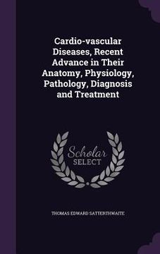 portada Cardio-vascular Diseases, Recent Advance in Their Anatomy, Physiology, Pathology, Diagnosis and Treatment (en Inglés)
