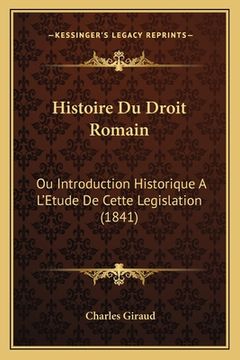 portada Histoire Du Droit Romain: Ou Introduction Historique A L'Etude De Cette Legislation (1841) (en Francés)