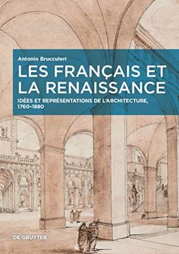 portada Les Français Et La Renaissance: Idées Et Représentations de l'Architecture, 1760-1880 (en Francés)