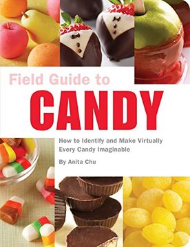 portada Field Guide to Candy: How to Identify and Make Virtually Every Candy Imaginable (en Inglés)