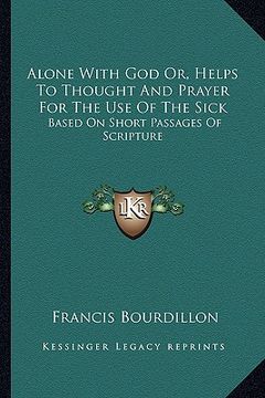 portada alone with god or, helps to thought and prayer for the use of the sick: based on short passages of scripture