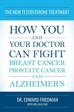 portada the new testosterone treatment: how you and your doctor can fight breast cancer, prostate cancer, and alzheimer's (en Inglés)