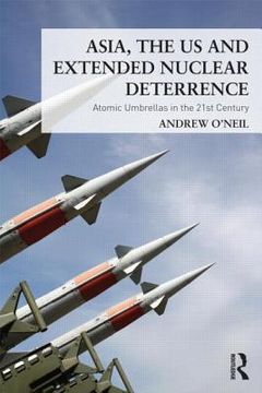 portada asia, the us and extended nuclear deterrence: atomic umbrellas in the twenty-first century (en Inglés)