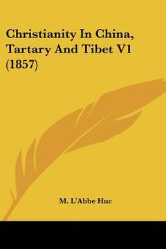 portada christianity in china, tartary and tibet v1 (1857) (en Inglés)