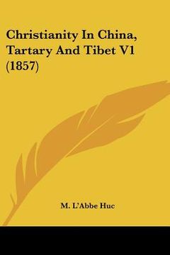 portada christianity in china, tartary and tibet v1 (1857) (in English)