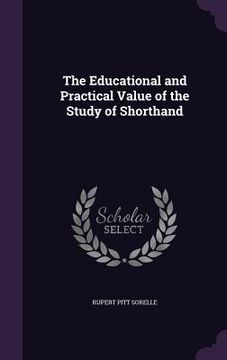 portada The Educational and Practical Value of the Study of Shorthand