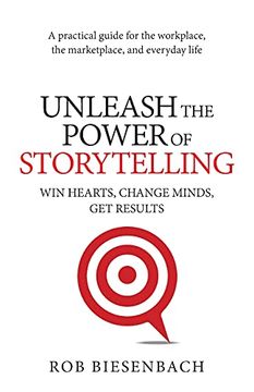 portada Unleash the Power of Storytelling: Win Hearts, Change Minds, get Results 