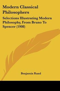 portada modern classical philosophers: selections illustrating modern philosophy, from bruno to spencer (1908) (en Inglés)