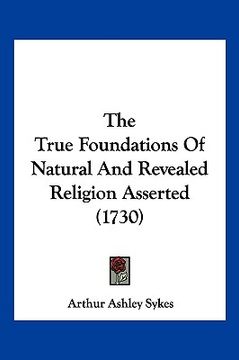 portada the true foundations of natural and revealed religion asserted (1730) (in English)
