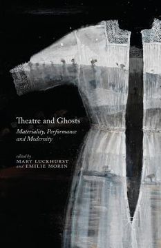 portada Theatre and Ghosts: Materiality, Performance and Modernity
