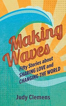 portada Making Waves: Fifty Stories About Sharing Love and Changing the World (en Inglés)