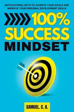 portada 100% Success Mindset: Motivational keys to achieve your goals and improve your personal development skills (en Inglés)