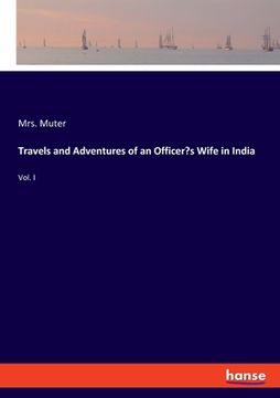 portada Travels and Adventures of an Officer's Wife in India: Vol. I (en Inglés)