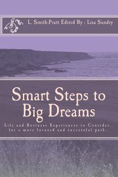 portada Smart Steps to Big Dreams: Life and Business Experiences to Consider... (en Inglés)