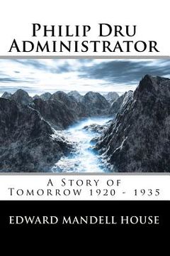 portada philip dru administrator; a story of tomorrow 1920 - 1935 (en Inglés)