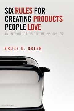 portada six rules for creating products people love: an introduction to the ppl rules (in English)