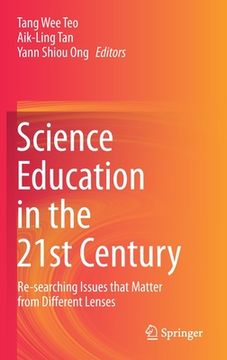 portada Science Education in the 21st Century: Re-Searching Issues That Matter from Different Lenses (en Inglés)