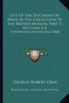 portada list of the specimens of birds in the collection of the british museum, part 3, sections 3-4: capitonidae and picidae (1868) (en Inglés)