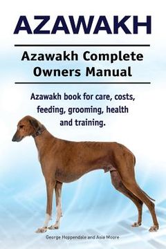 portada Azawakh. Azawakh Complete Owners Manual. Azawakh book for care, costs, feeding, grooming, health and training. 