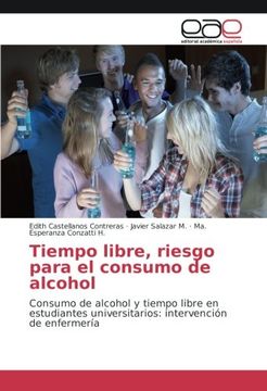 portada Tiempo libre, riesgo para el consumo de alcohol: Consumo de alcohol y tiempo libre en estudiantes universitarios: intervención de enfermería (Spanish Edition)