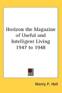portada horizon the magazine of useful and intelligent living 1947 to 1948 (en Inglés)