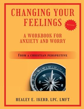 portada Changing Your Feelings: A Workbook for Anxiety and Worry from a Christian Perspective (in English)