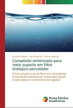 portada Compósito Sinterizado Para Meio Suporte em Filtro Biológico Percolador: Cinza Pesada e pó de Ferro em Compósitos Sinterizados Obtidos por Metalurgia do pó e Aplicados no Tratamento de Esgotos