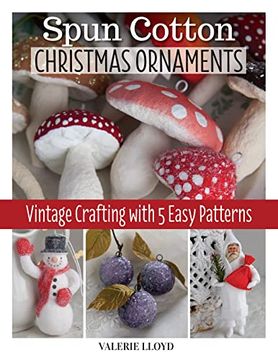 portada Spun Cotton Christmas Ornaments: Vintage Crafting With 5 Easy Patterns (in English)