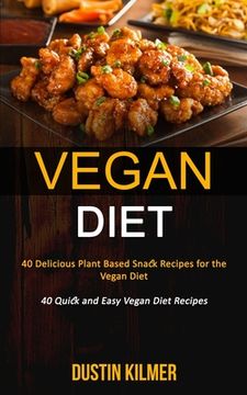 portada Vegan Diet: 40 Delicious Plant Based Snack Recipes for the Vegan Diet (40 Quick and Easy Vegan Diet Recipes) (in English)