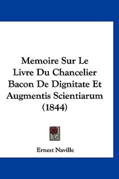 portada Memoire Sur Le Livre Du Chancelier Bacon De Dignitate Et Augmentis Scientiarum (1844) (en Francés)