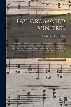 portada Taylor's Sacred Minstrel; or American Church Music Book: a New Collection of Psalm and Hymn Tunes, Adapted to the Various Metres Now in Use; Together (en Inglés)