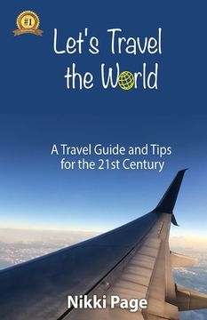 portada Let's Travel the World: A Travel Guide and Tips for the 21st Century (in English)