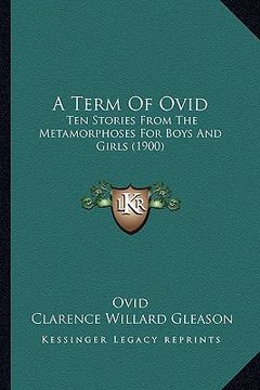 portada a term of ovid: ten stories from the metamorphoses for boys and girls (1900) (en Inglés)