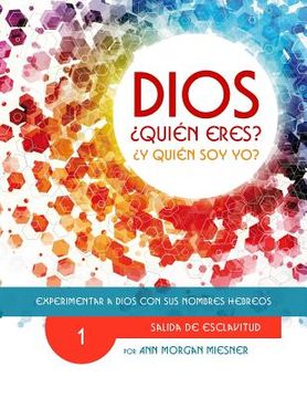 portada Parte 1 - Dios Quien Eres? Y Quien Soy Yo?: Experimentar a Dios Con Sus Nombres Hebreos (in Spanish)