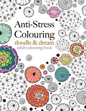 portada Anti-Stress Colouring: Doodle & Dream: A Beautiful, Inspiring & Calming Colouring Book (en Inglés)
