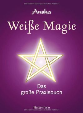portada Weiße Magie: Das große Praxisbuch. Die eigenen magischen Kräfte wecken und im Alltag nutzen (in German)