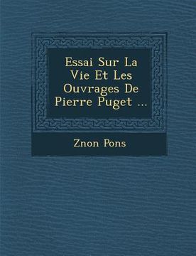 portada Essai Sur La Vie Et Les Ouvrages de Pierre Puget ... (en Francés)