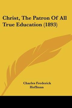 portada christ, the patron of all true education (1893) (en Inglés)