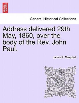 portada address delivered 29th may, 1860, over the body of the rev. john paul. (in English)